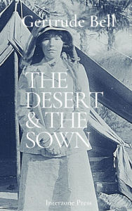 Title: The Desert and the Sown: Travels in Palestine and Syria, Author: Gertrude Bell