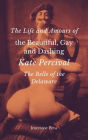 The Life and Amours of the Beautiful, Gay and Dashing Kate Percival, the Belle of the Delaware
