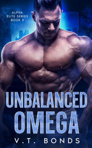 Title: Unbalanced Omega: A Dark and Steamy Fated-Mates Romance: An Angsty, Age Gap Military Omegaverse, Author: V.T. Bonds