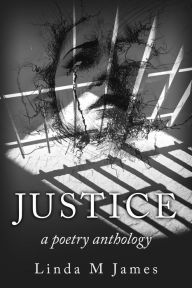 Title: Justice: A Poetry Anthology, Author: Linda M. James