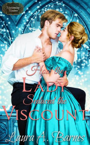 Title: How the Lady Seduced the Viscount, Author: Laura A. Barnes