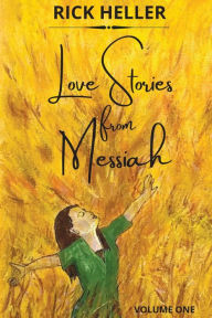 Title: Love Stories from Messiah, Author: Rick Heller