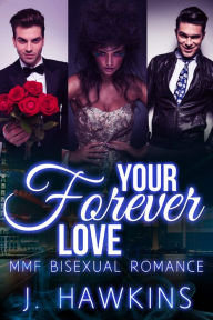 Title: Your Forever Love (MMF Bisexual Romance), Author: J. Hawkins