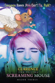 Title: CLARENCE THE FLYING SCREAMING MOUSE, Author: Major Treble