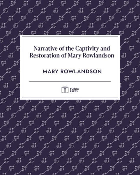 Narrative of the Captivity and Restoration of Mary Rowlandson (Publix Press)