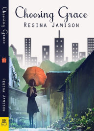 Title: Choosing Grace, Author: Regina Jamison