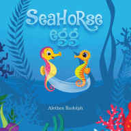 Title: Seahorse Egg, Author: Alethea C. Rudolph