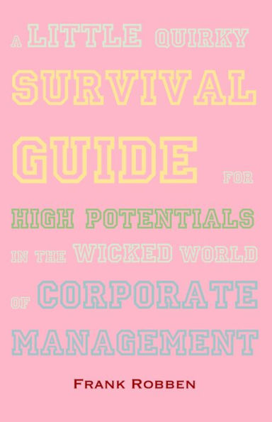 A little quirky survival guide for high potentials in the wicked world of corporate management