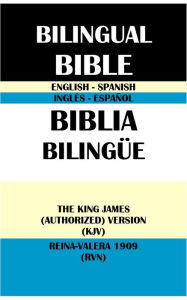 Title: ENGLISH-SPANISH BILINGUAL BIBLE: THE KING JAMES (AUTHORIZED) VERSION (KJV) & REINA-VALERA 1909 (RVN), Author: Translation Committees