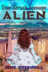 Title: Star-Struck Teenage ALIEN, Author: Jane Greenhill