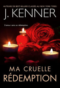 Title: Ma cruelle redemption, Author: J. Kenner