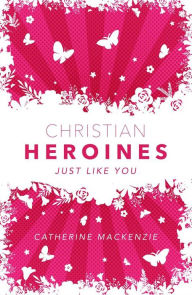Title: Christian Heroines, Author: Catherine Mackenzie
