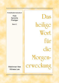 Title: Das heilige Wort fur die Morgenerweckung - Kristallisationsstudium Hiob, Spruche, Prediger, Band 2, Author: Witness Lee