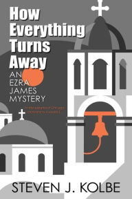 Title: How Everything Turns Away, Author: Steven J. Kolbe