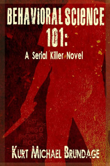 Behavioral Science 101: A Serial Killer Novel by Kurt Michael Brundage
