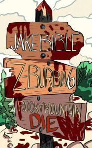 Title: Z-Burbia 6: Rocky Mountain Die, Author: Jake Bible