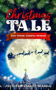 Title: A Christmas Tale and Other Magical Stories, Author: Jennifer Jelliff-russell