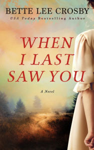 Title: When I Last Saw You, Author: Bette Lee Crosby