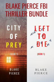 Title: Blake Pierce: FBI Thriller Bundle (City of Prey and Left to Die), Author: Blake Pierce