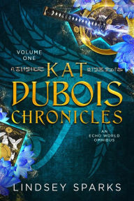 Title: Kat Dubois Chronicles: Books 1-3: An Egyptian Mythology Urban Fantasy, Author: Lindsey Sparks