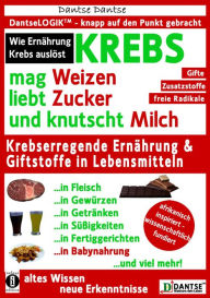 Title: Krebs mag Weizen, liebt Zucker und knutscht Milch: So lost Ernahrung Krebs aus, Author: Guy Dantse Dantse