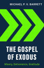 The Gospel of Exodus: Misery, Deliverance, Gratitude