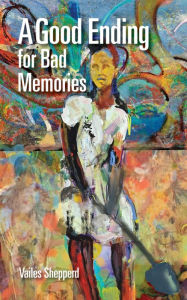Title: A Good Ending for Bad Memories, Author: Vailes Shepperd