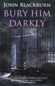Title: Bury Him Darkly, Author: John Blackburn