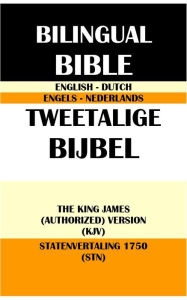 Title: ENGLISH-DUTCH BILINGUAL BIBLE: THE KING JAMES (AUTHORIZED) VERSION (KJV) & STATENVERTALING 1750 (STN), Author: Translation Committees