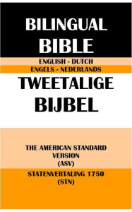 Title: ENGLISH-DUTCH BILINGUAL BIBLE: THE AMERICAN STANDARD VERSION (ASV) & STATENVERTALING 1750 (STN), Author: Translation Committees