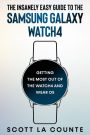 The Insanely Easy Guide To the Samsung Galaxy Watch4: Getting the Most Out of the Watch4 and Wear OS: Getting the Most Out of the Watch4 and Wear OS