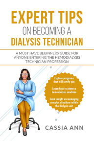 Title: Expert Tips on Becoming a Dialysis Technician, Author: Cassia Ann