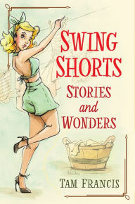 Title: Swing Shorts: Stories & Wonders, Author: Tam Francis
