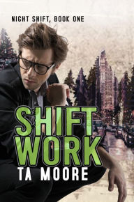 Title: Shift Work, Author: TA Moore