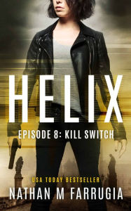 Title: Helix: Episode 8 (Kill Switch), Author: Nathan M. Farrugia