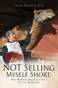 Title: NOT Selling Myself Short: One Womans Journey with Turner Syndrome, Author: Sally Wisner Ott