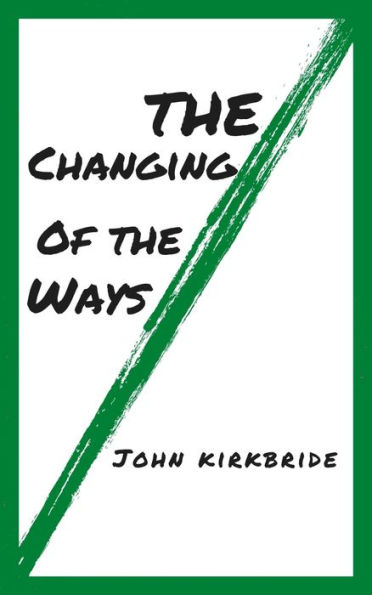 The Changing of the ways: By John kirkbride