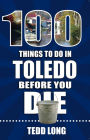 100 Things to Do in Toledo Before You Die