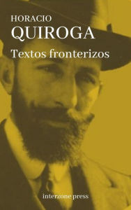 Title: Textos fronterizos, Author: Horacio Quiroga