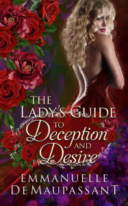 Title: The Lady's Guide to Deception and Desire: a 'disinherited heiress' historical romance, Author: Emmanuelle De Maupassant