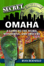 Secret Omaha: A Guide to the Weird, Wonderful, and Obscure