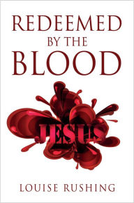 Title: Redeemed by the Blood, Author: Louise Rushing