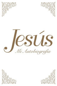 Title: Jesus: Mi Autobiografia, Author: Tina Louise Spalding