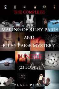 Title: The Complete Making of Riley Paige and Riley Paige Mystery Bundle, Author: Blake Pierce