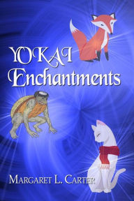 Title: YOKAI Enchantments, Author: Margaret L. Carter