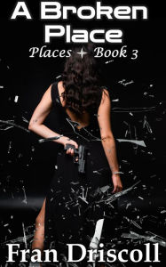 Title: A Broken Place: A Christian Romantic Suspense Novel, Author: Fran Driscoll