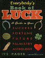 Everybody's Book of Luck: A Guide to Your Success, Fortune, Future, Palmistry, Astrology