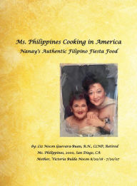Title: Ms. Philippines Cooking in America Nanay's Authentic Filipino Fiesta Food, Author: Elizabeth Nocon Guevara-Buan