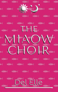 Title: The Miaow Choir, Author: Del Elle