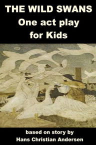 Title: The Wild Swans - One Act Play, Author: Hans Christian Andersen